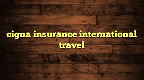 does cigna cover overseas travel.